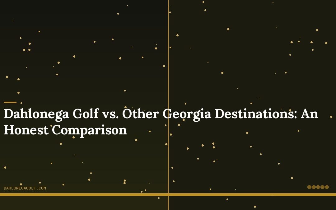 Dahlonega Golf vs. Other Georgia Destinations: An Honest Comparison
