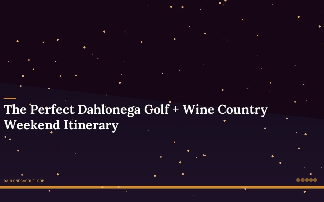The Perfect Dahlonega Golf + Wine Country Weekend Itinerary