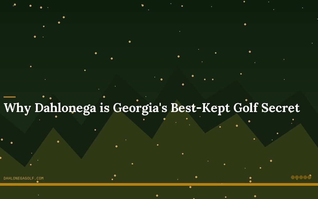 Why Dahlonega is Georgia’s Best-Kept Golf Secret