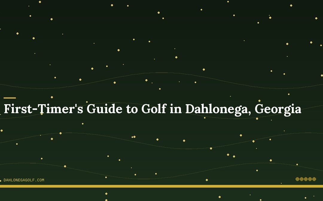 First-Timer’s Guide to Golf in Dahlonega, Georgia